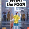What The Fog?!