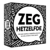 Zeg Hetzelfde